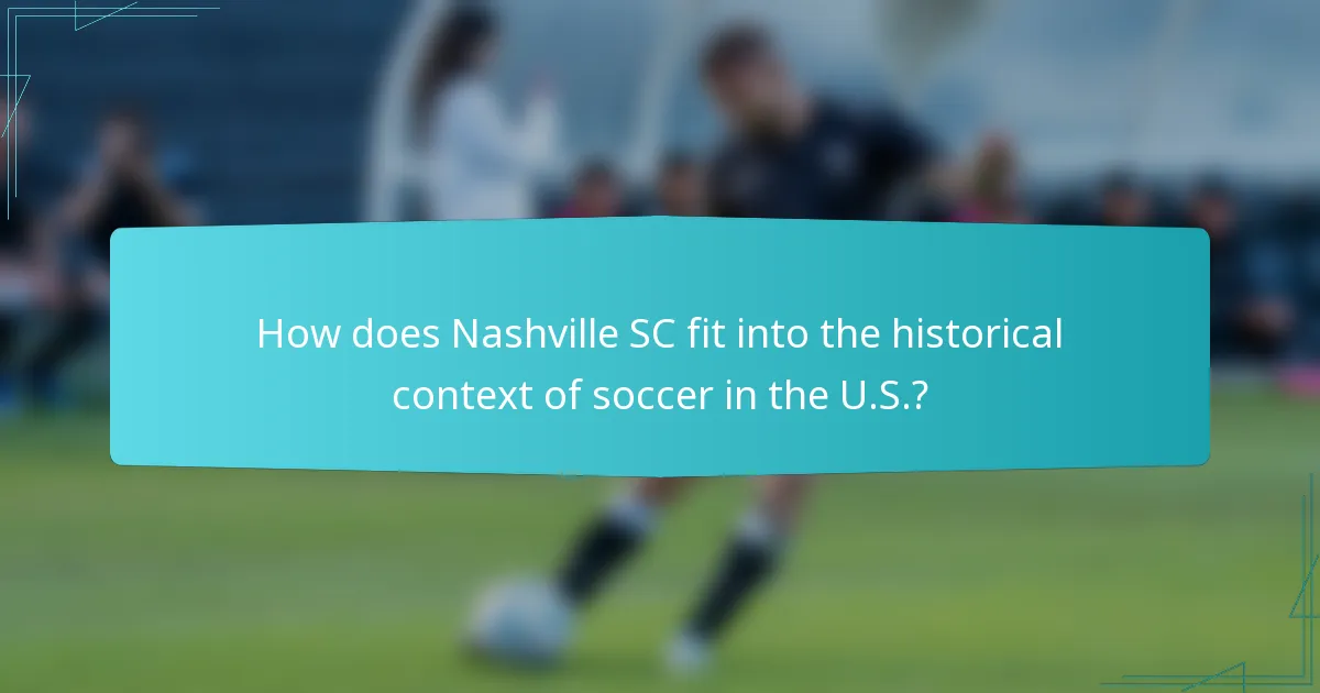 How does Nashville SC fit into the historical context of soccer in the U.S.?