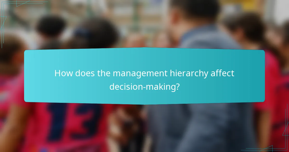 How does the management hierarchy affect decision-making?