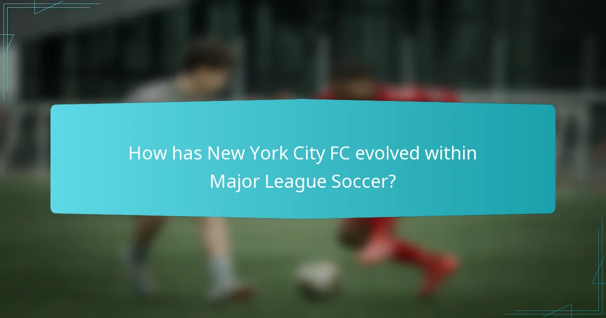 How has New York City FC evolved within Major League Soccer?