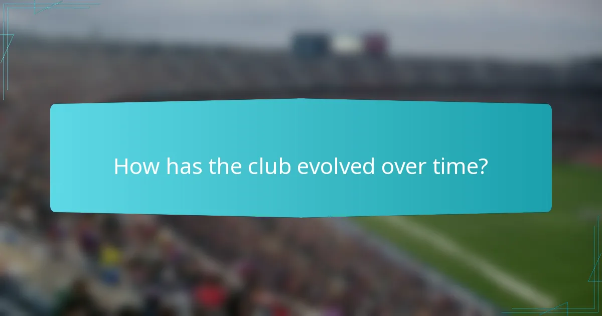 How has the club evolved over time?