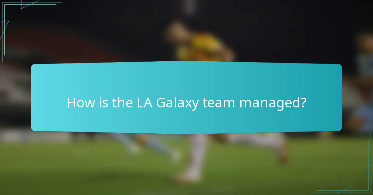 How is the LA Galaxy team managed?