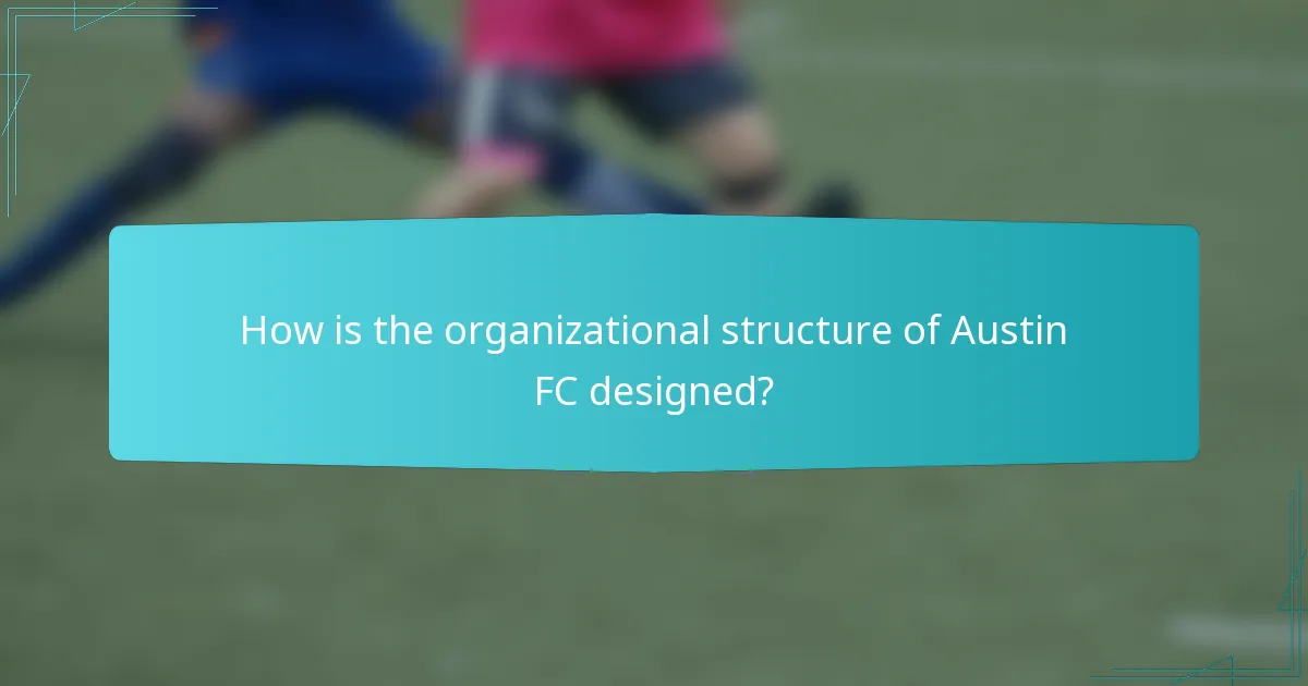 How is the organizational structure of Austin FC designed?