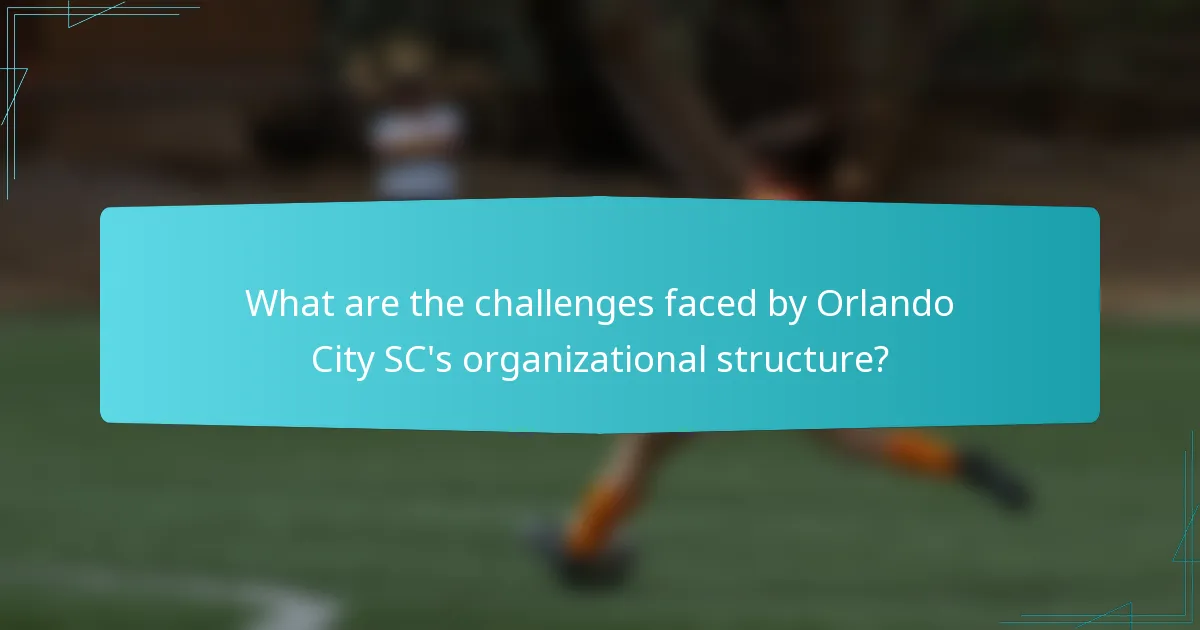 What are the challenges faced by Orlando City SC's organizational structure?