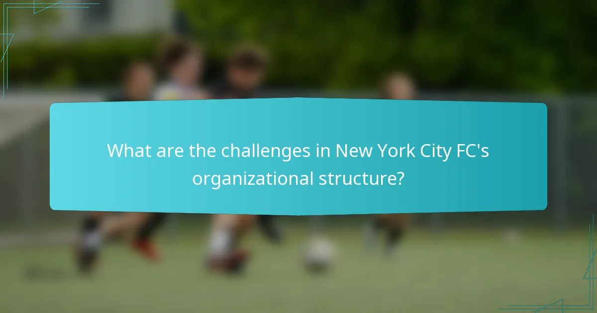 What are the challenges in New York City FC's organizational structure?