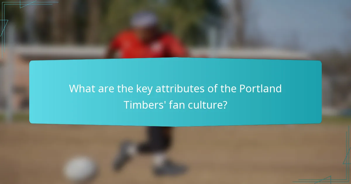 What are the key attributes of the Portland Timbers' fan culture?