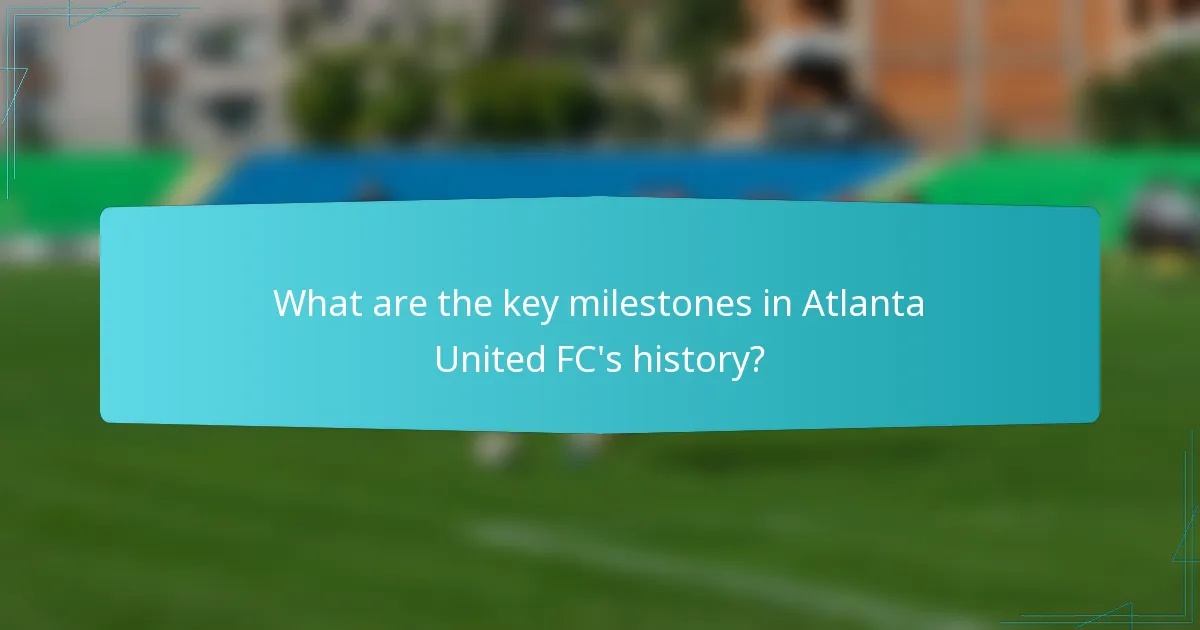 What are the key milestones in Atlanta United FC's history?