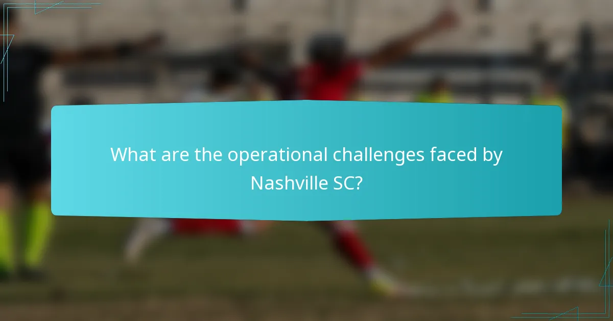 What are the operational challenges faced by Nashville SC?