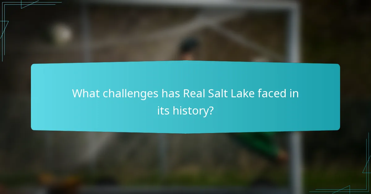 What challenges has Real Salt Lake faced in its history?