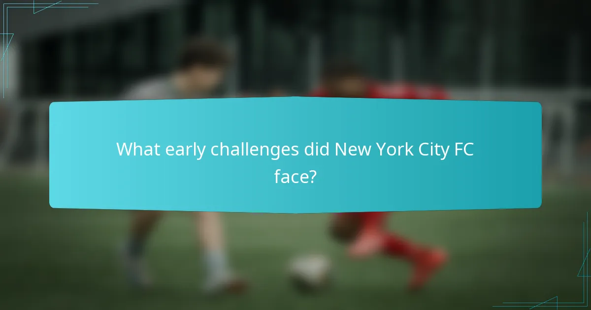 What early challenges did New York City FC face?