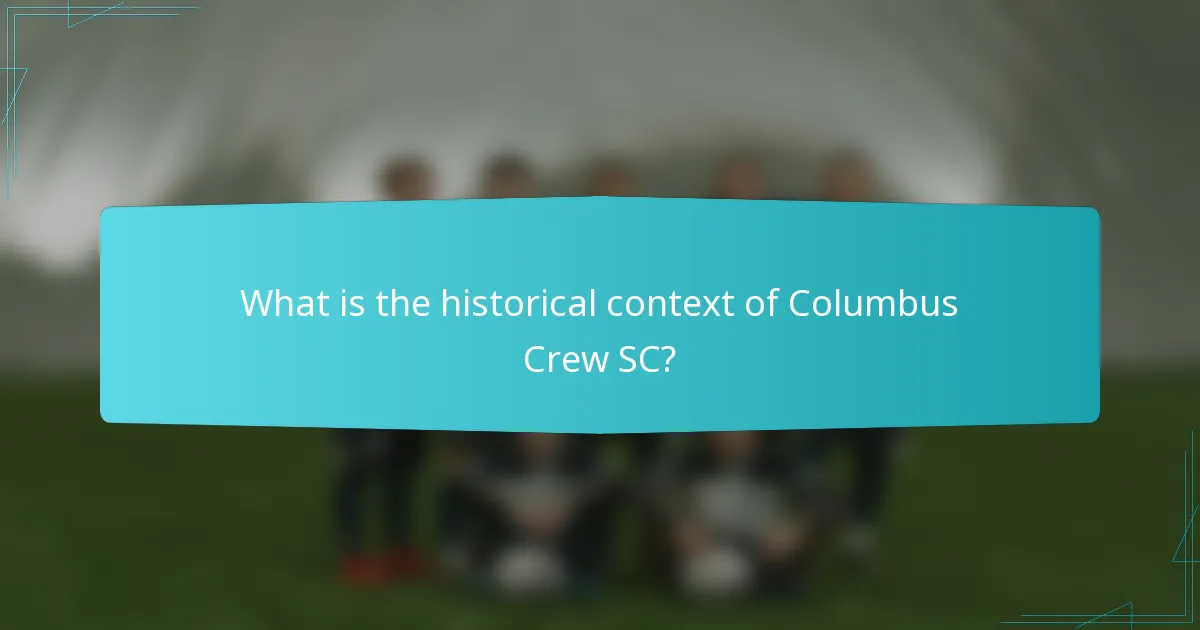What is the historical context of Columbus Crew SC?