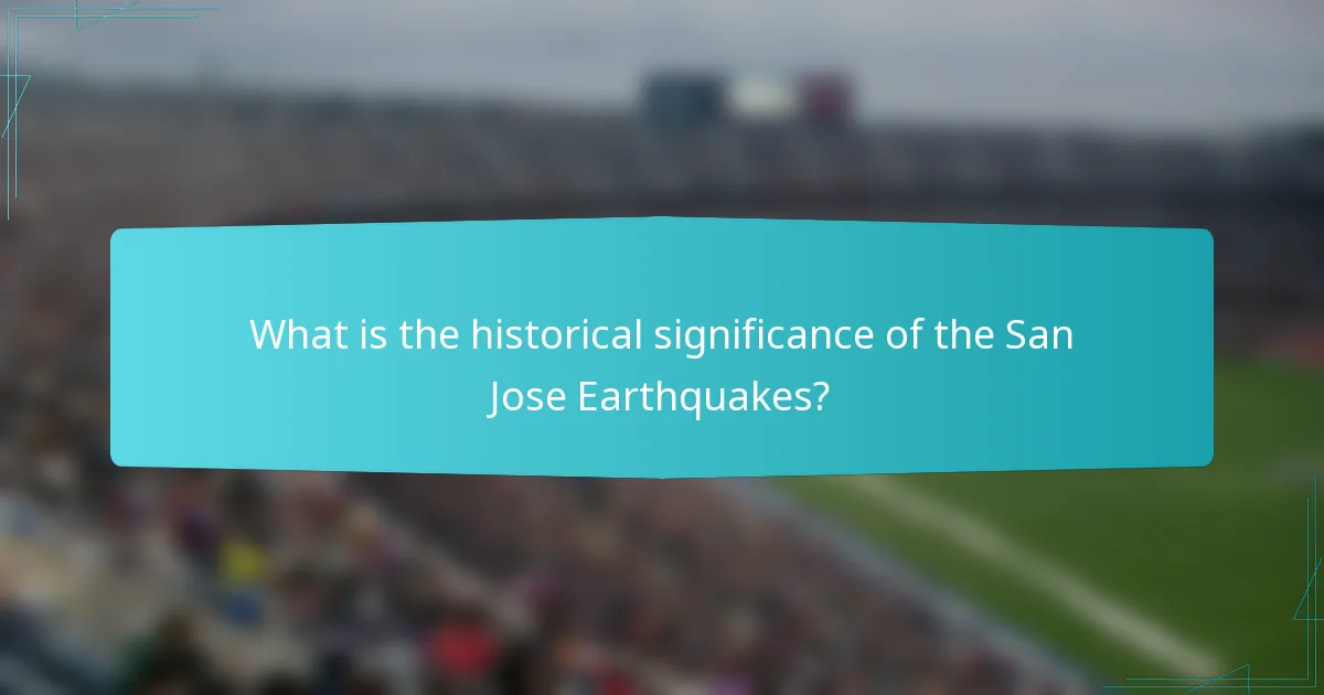 What is the historical significance of the San Jose Earthquakes?