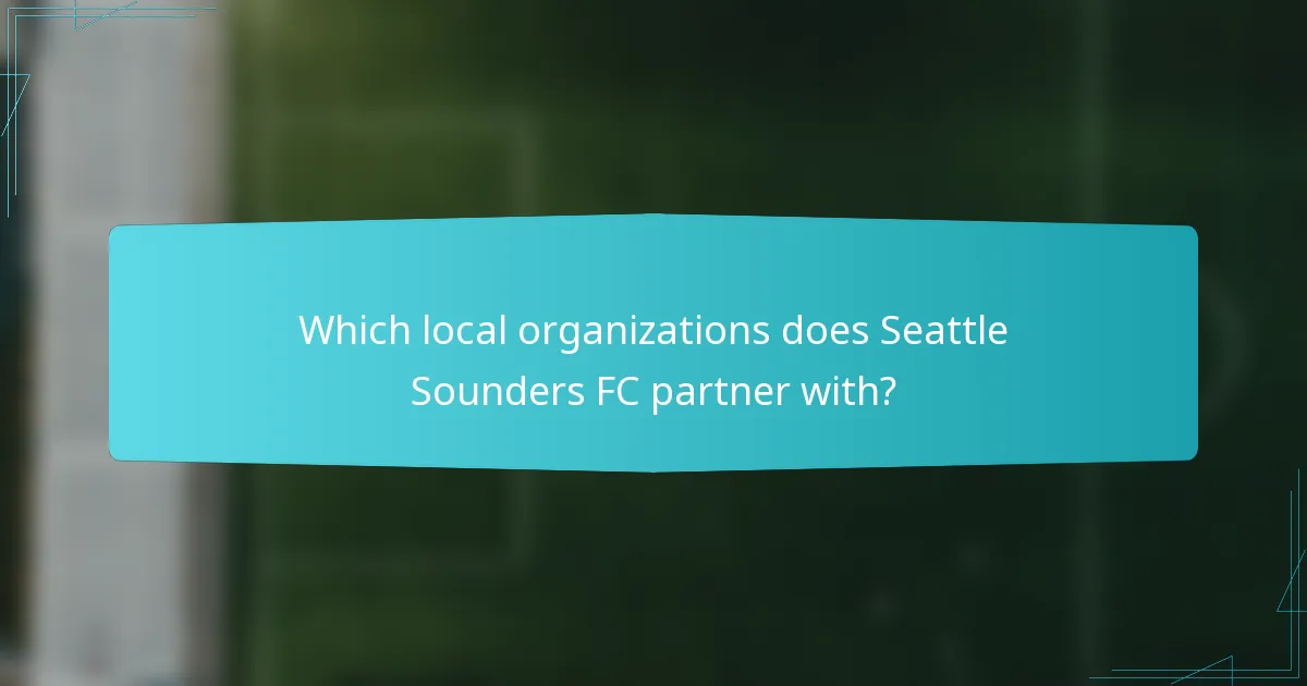 Which local organizations does Seattle Sounders FC partner with?