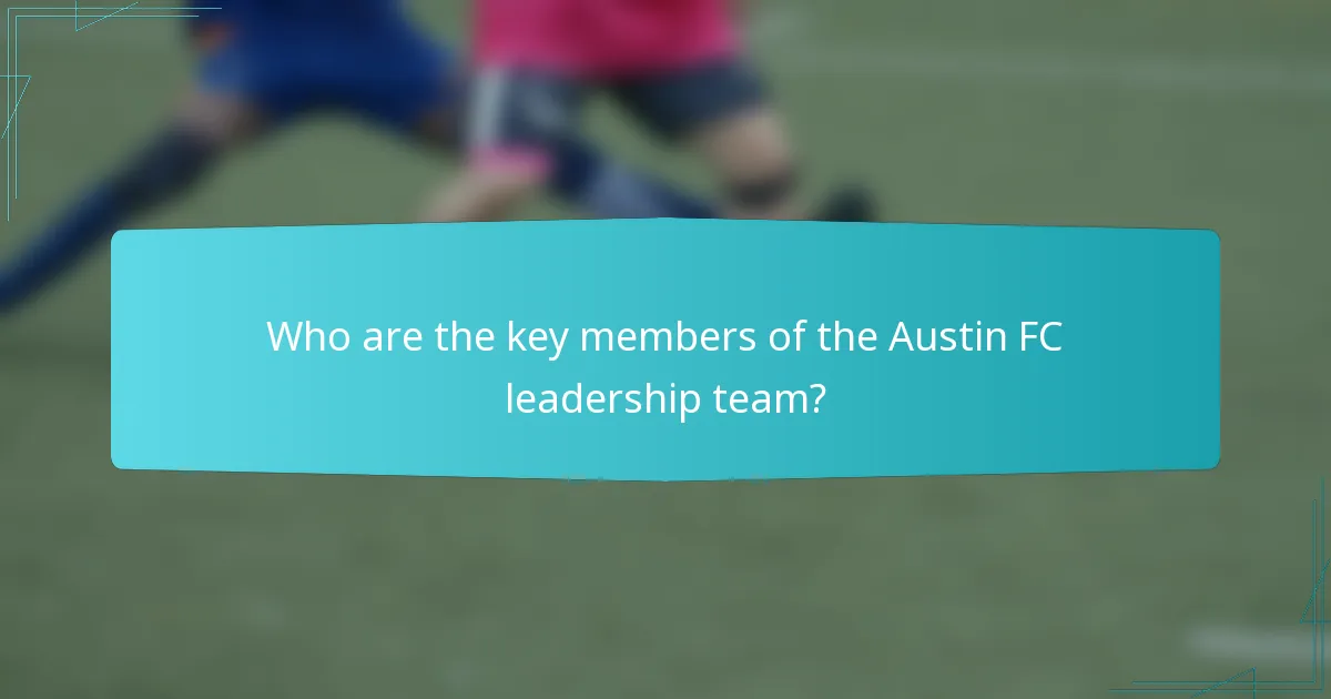 Who are the key members of the Austin FC leadership team?