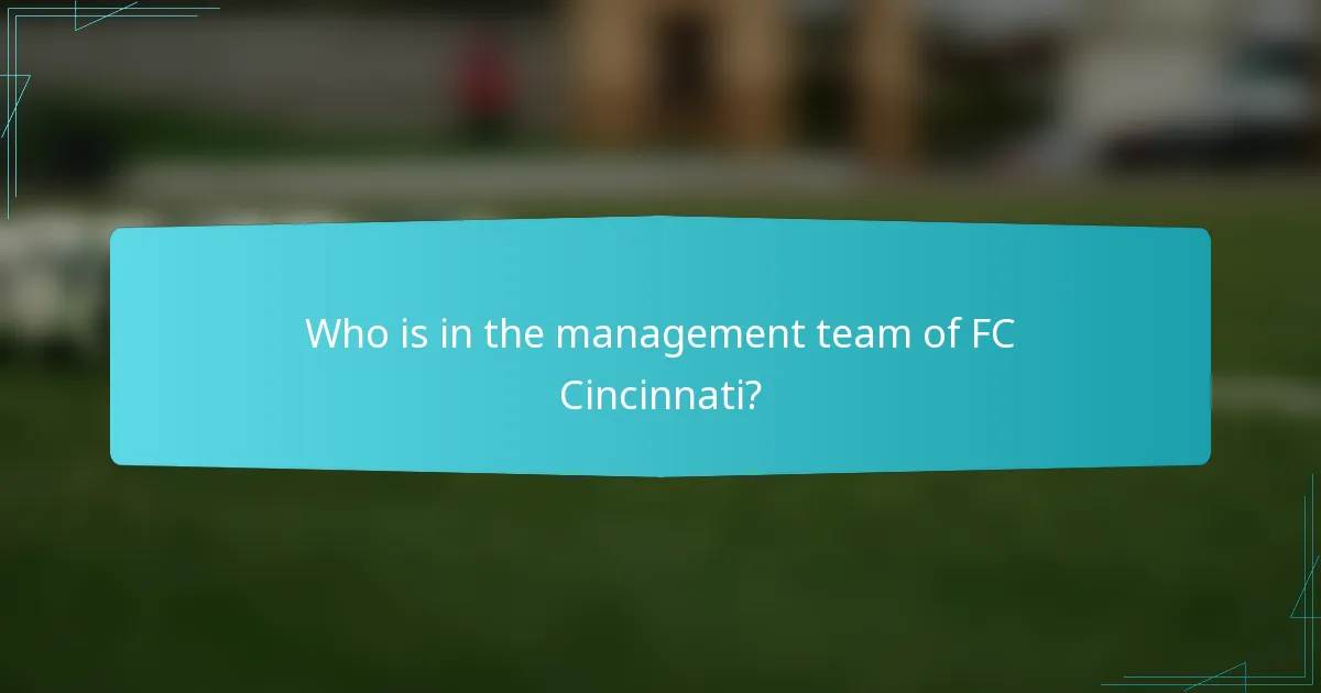 Who is in the management team of FC Cincinnati?